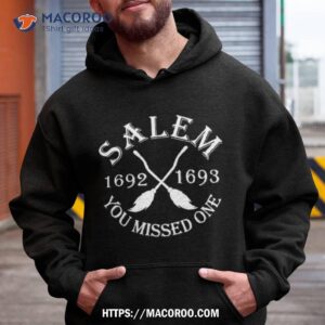 Salem 1692 1693 You Missed One Shirt