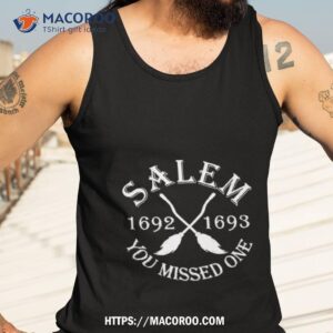 Salem 1692 1693 You Missed One Shirt 3 salem 1692 1693 you missed one shirt tank top 3