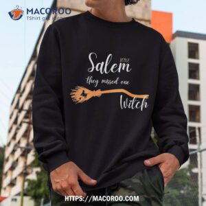 salem 1692 they missed one funny vintage shirt halloween party favors for adults sweatshirt