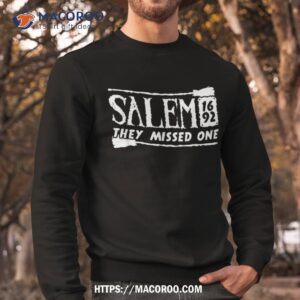 salem 1692 they missed one graphic for halloween witch shirt sweatshirt