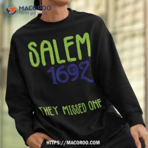 salem 1692 they missed one witch halloween salem shirt sweatshirt