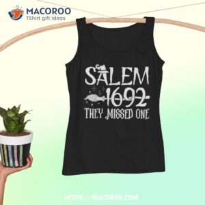 salem 1692 they missed one witch halloween shirt scary birthday gifts tank top