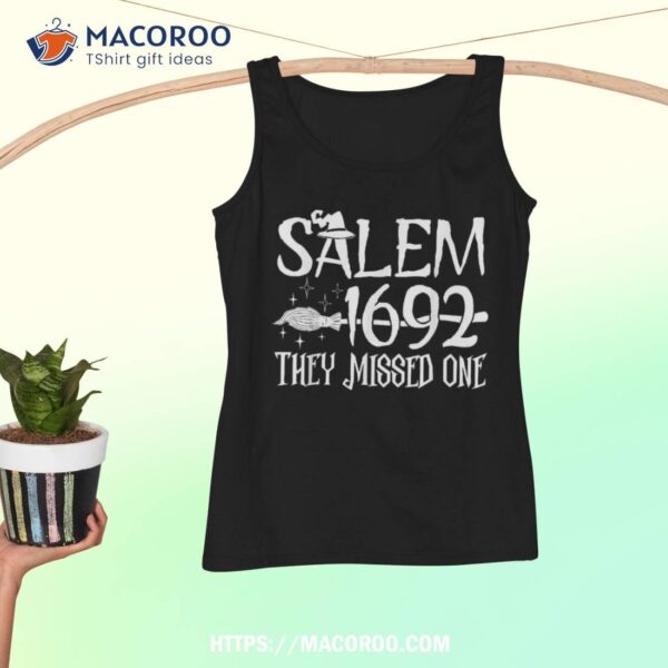 Salem 1692 They Missed One Witch Halloween Shirt, Scary Birthday Gifts