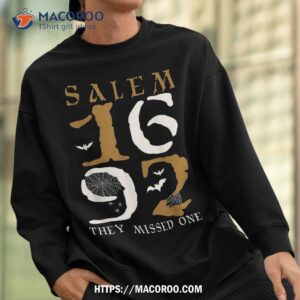 salem 1692 they missed one witch halloween shirt sweatshirt 1