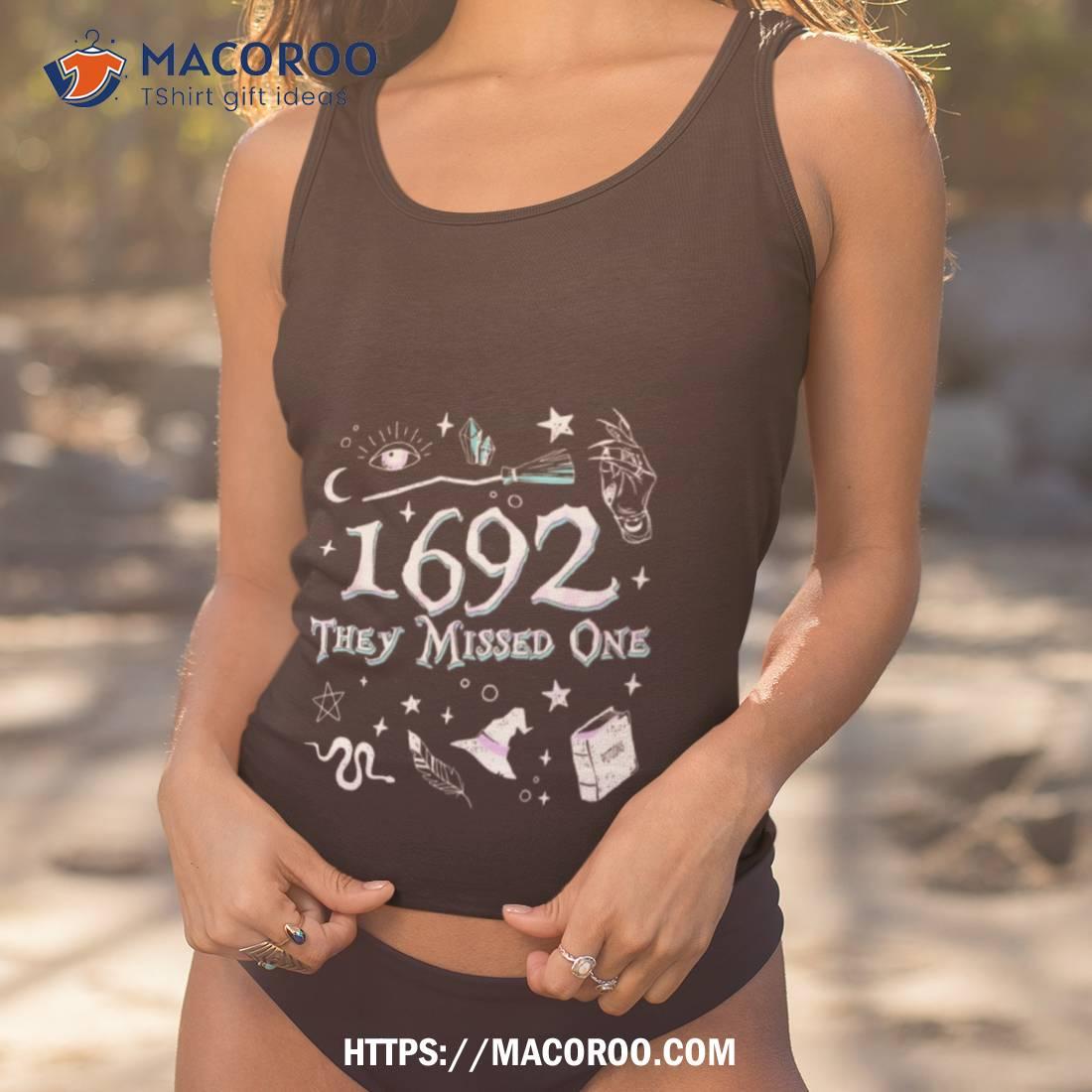 Salem Witch Trials 1692 They Missed One Shirt Salem Witch Trials 1692 They Missed One Shirt
