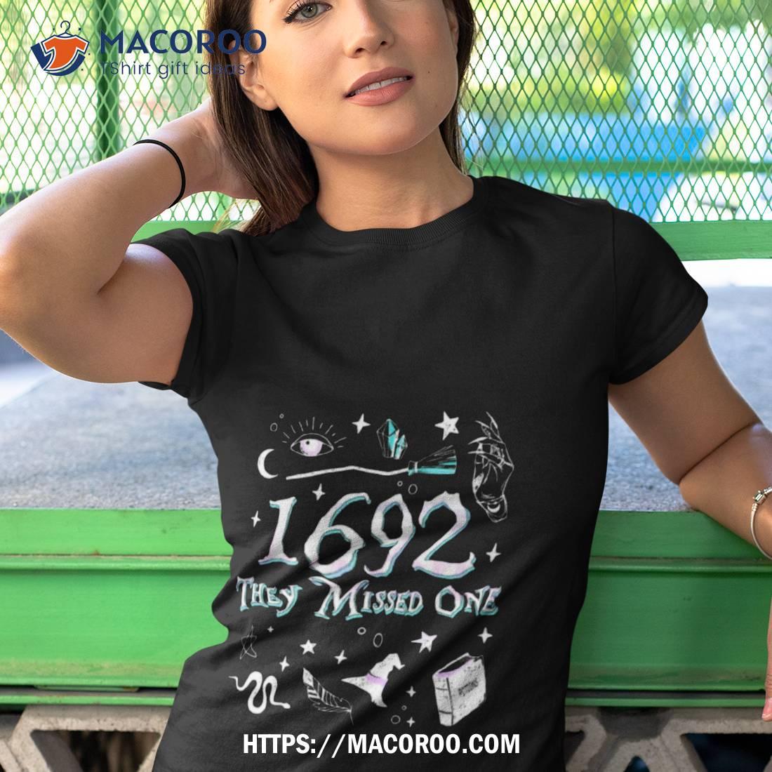 Salem Witch Trials 1692 They Missed One Shirt Salem Witch Trials 1692 They Missed One Shirt