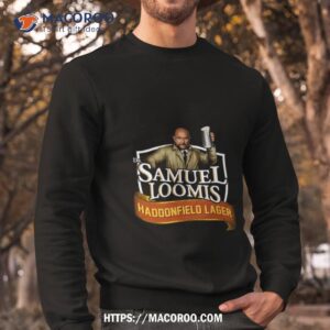samuel loomis john carpenter s halloween shirt sweatshirt