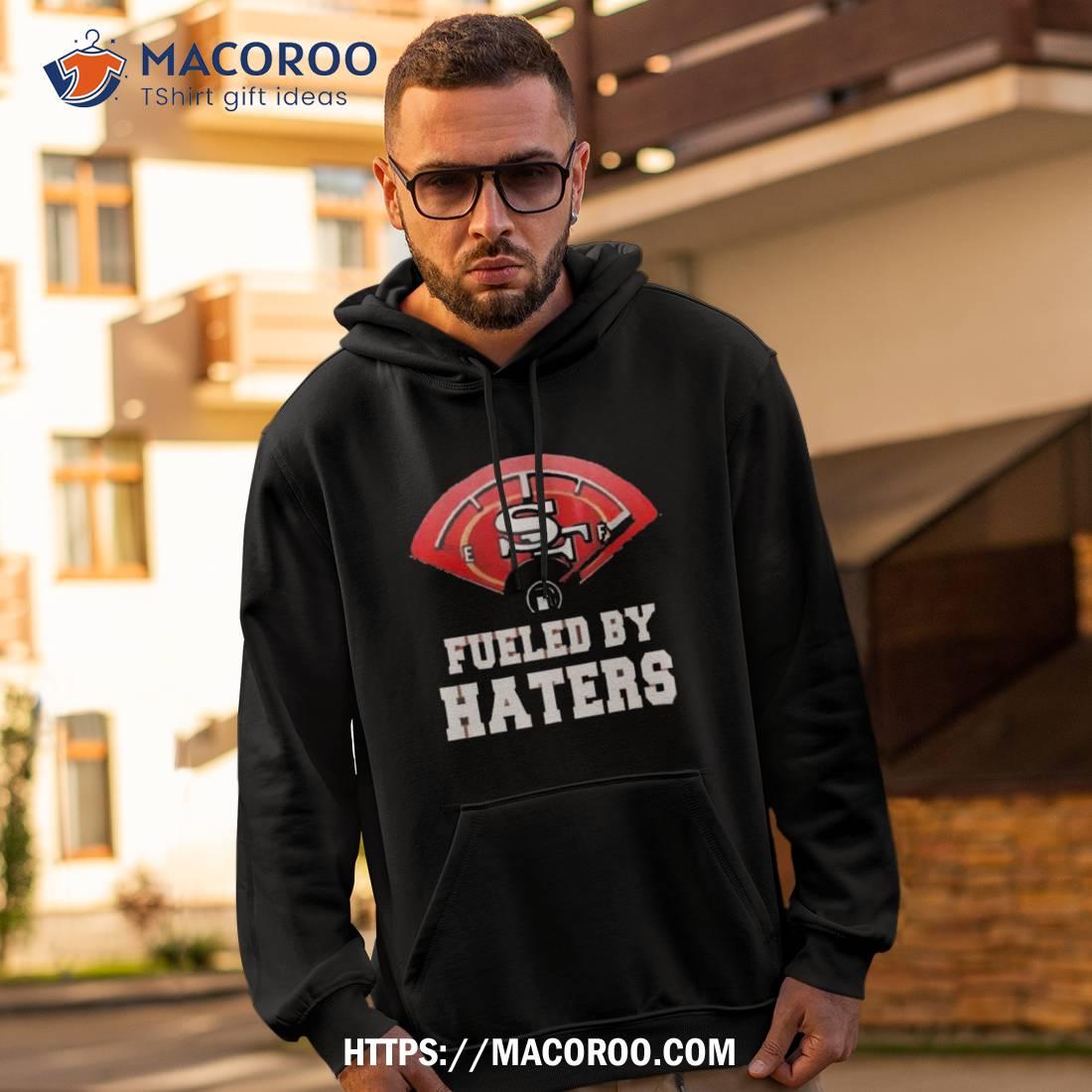 San Francisco 49ers Fueled By Haters Shirt