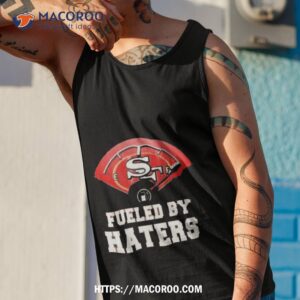 San Francisco 49ers Fueled By Haters Shirt 3 san francisco 49ers fueled by haters shirt tank top 1