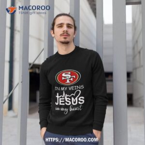 san francisco 49ers logo 2023 in my veins jesus in my hearshirt sweatshirt 1