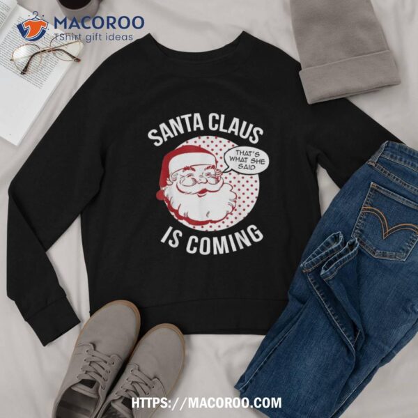 Santa Claus Is Coming That What She Said Christmas Costume Shirt, Santa Claus 1985