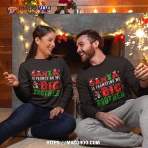 santa is promoting me to big brother xmas expecting baby shirt the santa clauses sweatshirt