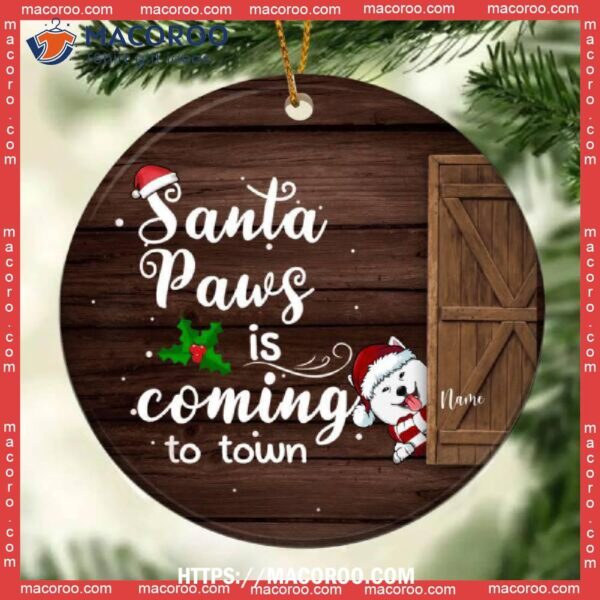 Santa Paws Is Coming Ornament, Circle Ceramic  Custom Dog Ornaments Dog Lover Decorative Christmas