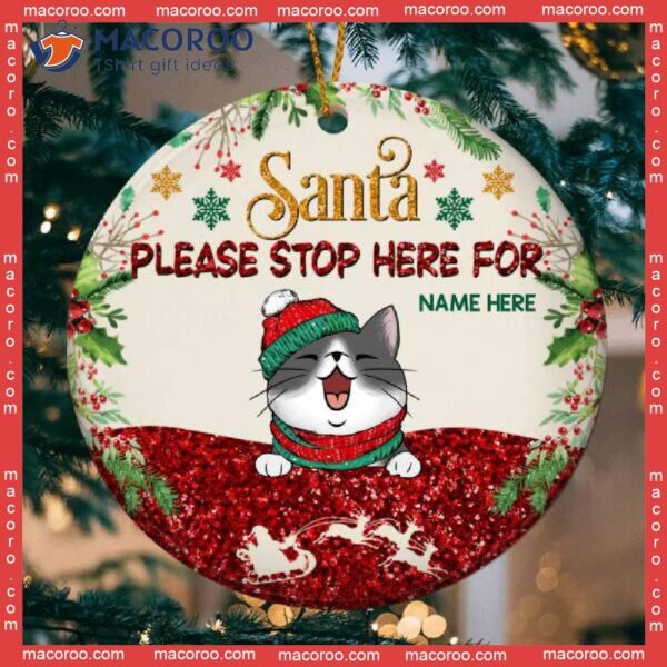Santa Please Stop Here For Glitter Circle Ceramic Ornament, Personalized Cat Lovers Decorative Christmas Ornament