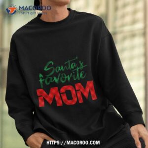 santa s favorite mom shirt last minute christmas gifts for mom sweatshirt