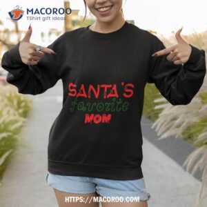 santa s favorite mom shirt sentimental christmas gifts for mom sweatshirt 1