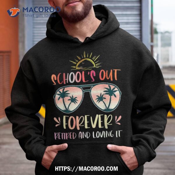 School’s Out Forever Retiret Teacher Retired 2023 Shirt