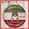 Season’s Greetings Custom Wooden Signs , Cat Mom Gifts, Gifts For Lovers,christmas Believe Let It Snow Welcome Door