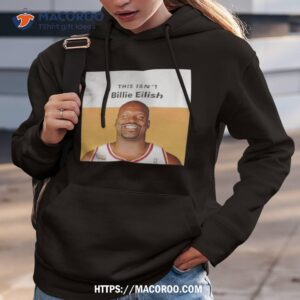 Shaquille O’neal This Isn’t Billie Eilish Shirt 1 shaquille o neal this isn t billie eilish shirt hoodie 3