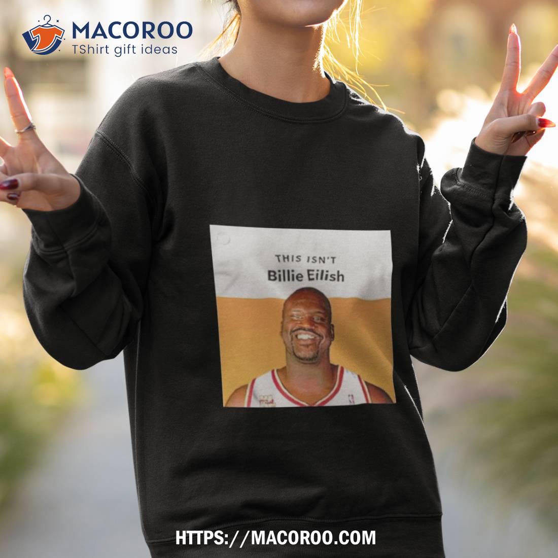 Shaquille O’neal This Isn’t Billie Eilish Shirt Shaquille O’neal This Isn’t Billie Eilish Shirt