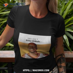 shaquille o neal this isn t billie eilish shirt tshirt 3