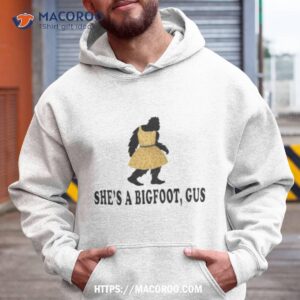 She’s A Bigfoot Gus Shirt