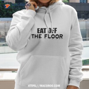 Shep Eat Off The Floor Shirt