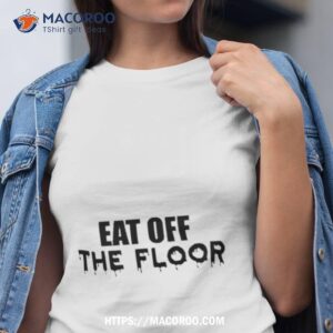 Shep Eat Off The Floor Shirt