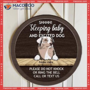 Shhh! Sleeping Baby And Excited Dogs, Please Do Not Knock Or Ring The Bell, Call Text Us, Personalized Dog Wooden Signs