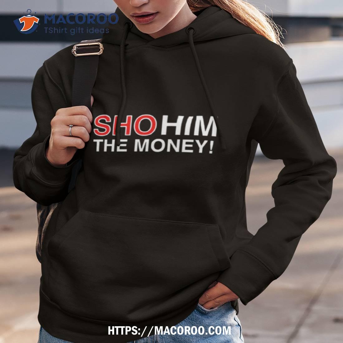 Show Me The Money Shirt Hoodie 3