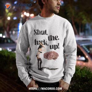 shut the fuck up funny t shirt sweatshirt