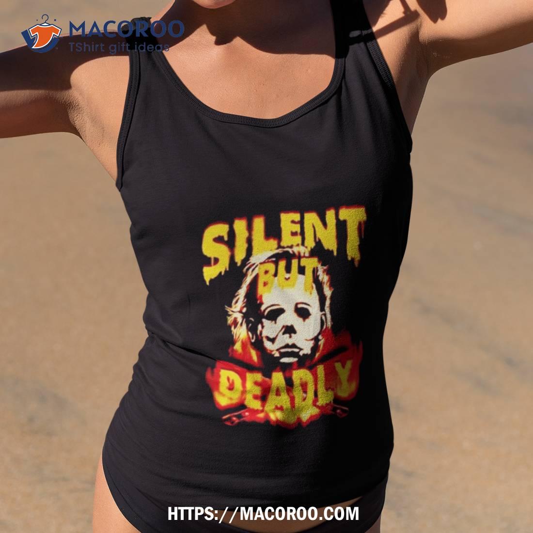 Silent But Deadly Michael Myers Halloween Shirt Silent But Deadly Michael Myers Halloween Shirt