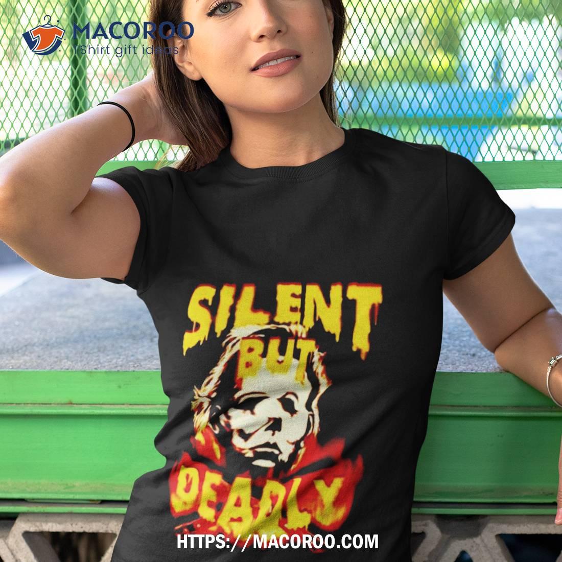 Silent But Deadly Michael Myers Halloween Shirt Silent But Deadly Michael Myers Halloween Shirt