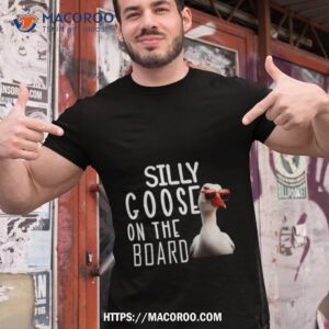 Silly Goose On Board Funny Silly Goose Shirt