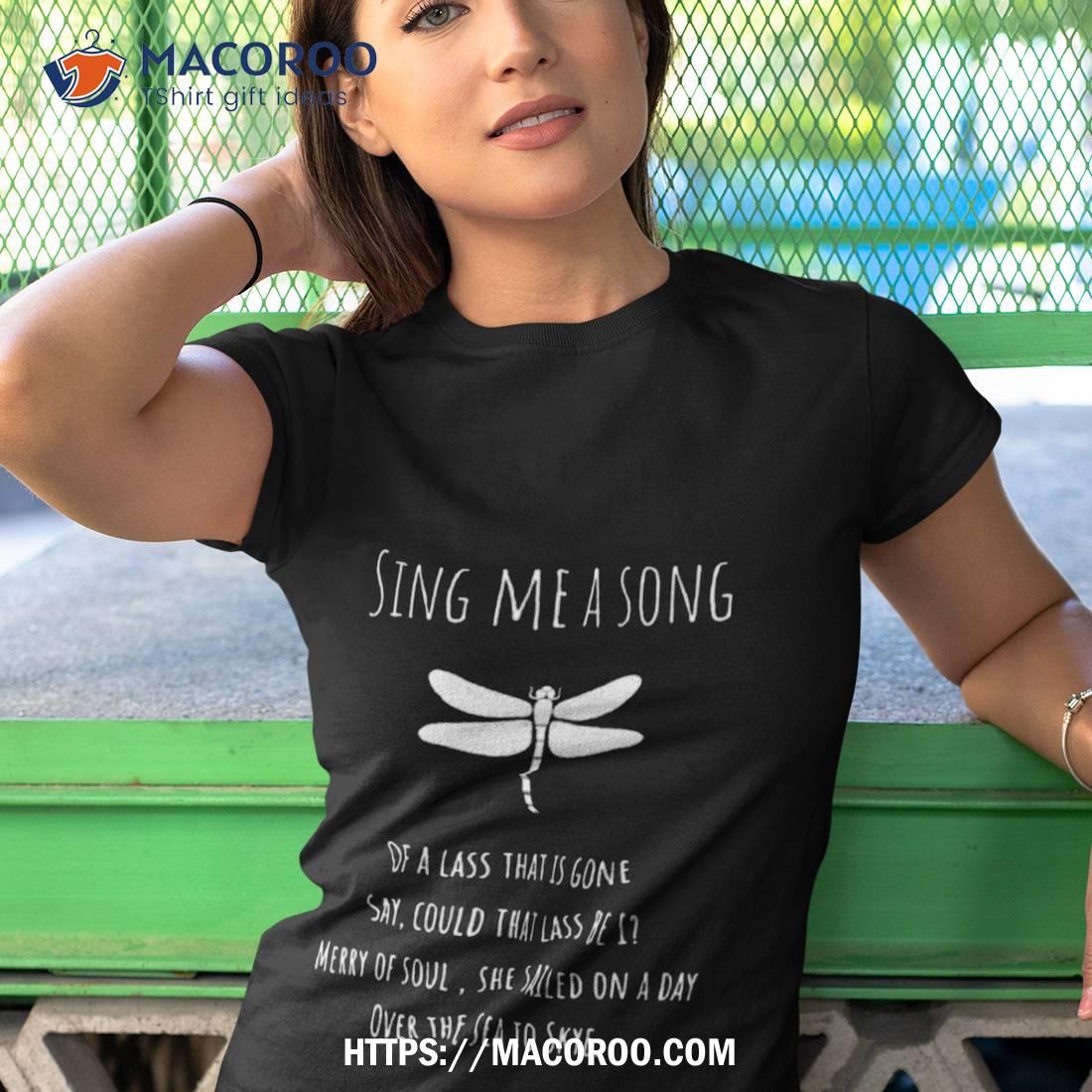 Sing Me A Song Of A Lass That Is Gone Shirt Sing Me A Song Of A Lass That Is Gone Shirt
