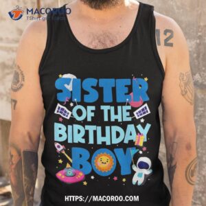 sister of the birthday boy astronaut space party decorations shirt simple father s day gift ideas tank top