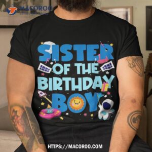 sister of the birthday boy astronaut space party decorations shirt simple father s day gift ideas tshirt