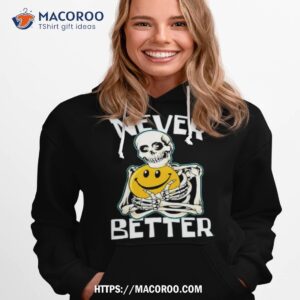 skeleton never better skull for halloween shirt hoodie 1