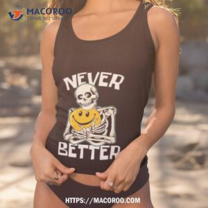 Skeleton Never Better Skull For Halloween Shirt