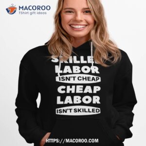 Skilled Labour Isn’t Cheap Cheap Labour Isn’t Killed Text Design Shirt