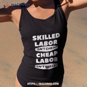 Skilled Labour Isn’t Cheap Cheap Labour Isn’t Killed Text Design Shirt 3 skilled labour isn t cheap cheap labour isn t killed text design shirt tank top 2