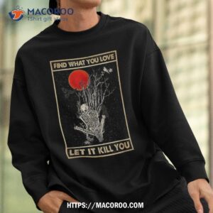 skull find what you love and let it k ll halloween shirt scary skull sweatshirt