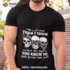Skulls I Hide A Lot More Than I Show So If You Think You Know Me You’d Better Think Again 2023 Shirt