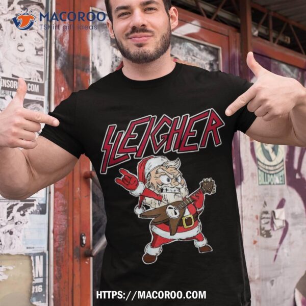 Sleigher The Santa Clauses Metal Christmas Funny Hail Shirt