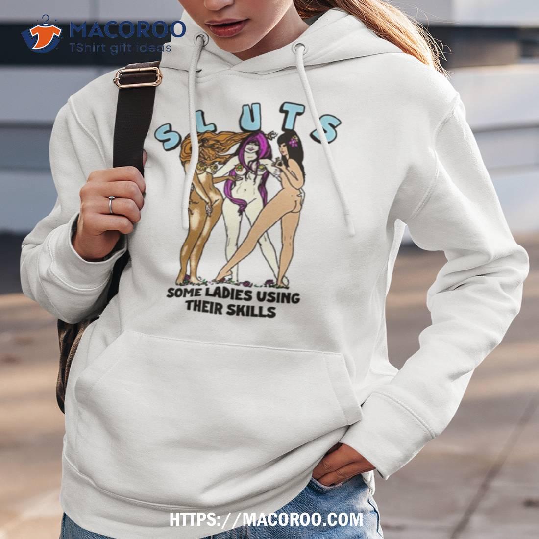 Sluts Some Ladies Using Their Skills Funny Shirt Sluts Some Ladies Using Their Skills Funny Shirt
