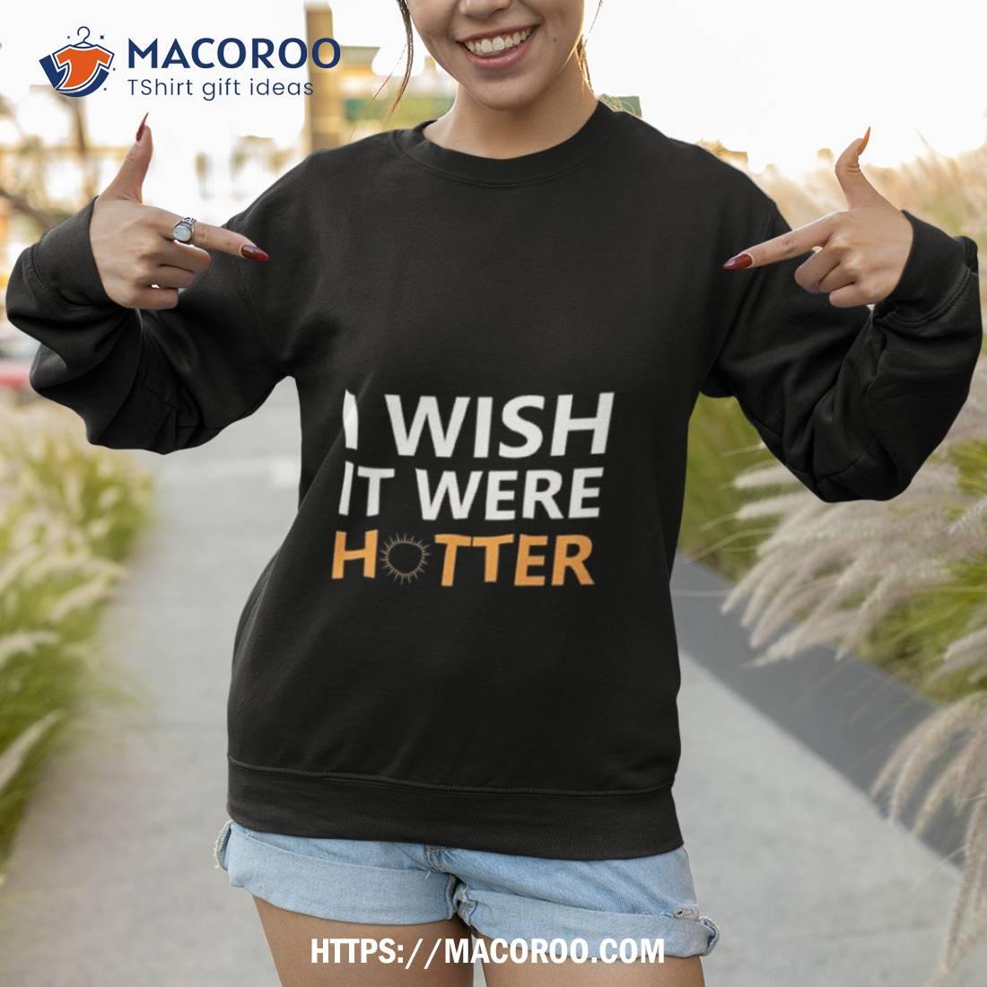 Smith Jr I Wish It Were Hotter Shirt Smith Jr I Wish It Were Hotter Shirt