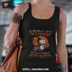 snoopy buckle up buttercupyou just flipped my witch switch shirt tank top 4