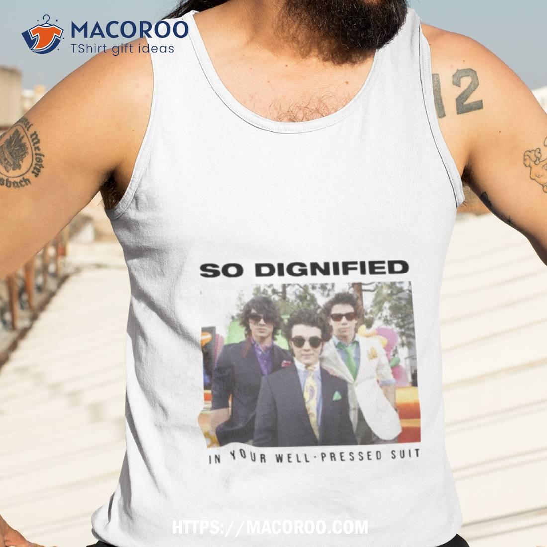 So Dignified In Your Well Pressed Suit The Album Jonas Brothers Tour 2023 Shirt So Dignified In Your Well Pressed Suit The Album Jonas Brothers Tour 2023 Shirt