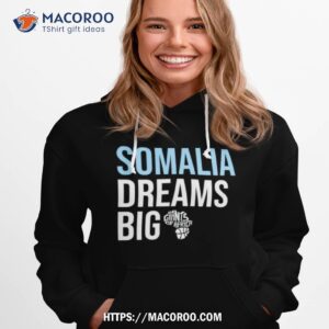 somalia dreams big giants of africa shirt hoodie 1