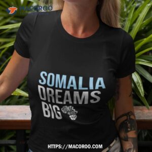 somalia dreams big giants of africa shirt tshirt 3